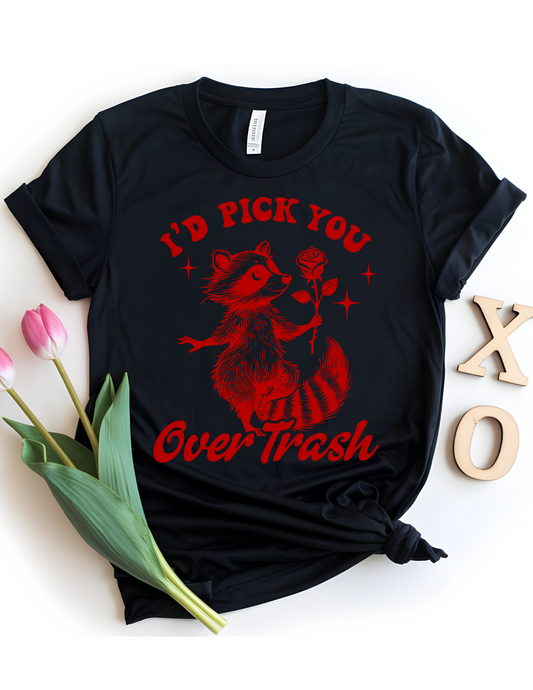 I’d pick you over trash