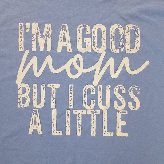 2XL I'm a good mom but I cuss a little T-Shirt