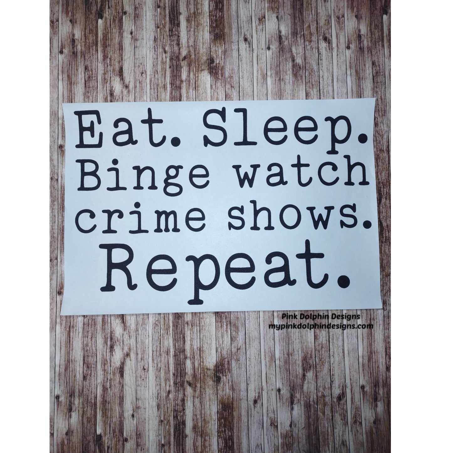 Eat.Sleep. Binge Watch Crime Shows